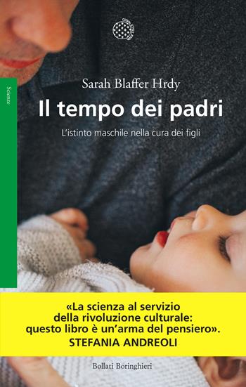 Il tempo dei padri. L'istinto maschile nella cura dei figli - Sarah Blaffer Hrdy - Libro Bollati Boringhieri 2024, Saggi. Scienze | Libraccio.it