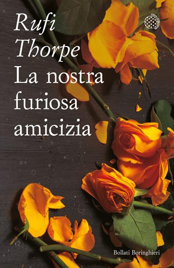 La nostra furiosa amicizia - Rufi Thorpe - Libro Bollati Boringhieri 2024, Varianti tascabili | Libraccio.it