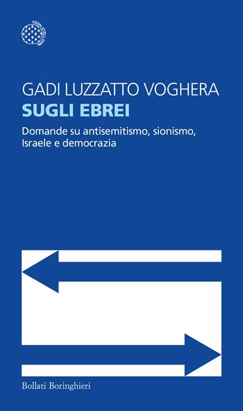 Sugli ebrei. Domande su antisemitismo, sionismo, Israele e democrazia - Gadi Luzzatto Voghera - Libro Bollati Boringhieri 2024, Temi | Libraccio.it