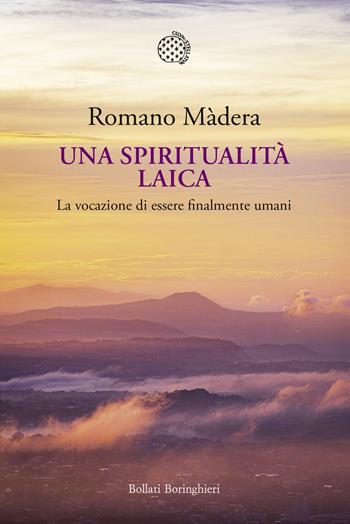 Una spiritualità laica. La vocazione a essere finalmente umani - Romano Màdera - Libro Bollati Boringhieri 2025, Nuova cultura | Libraccio.it