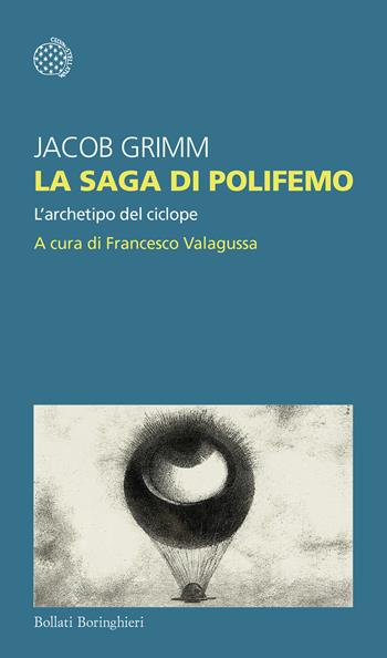 La saga di Polifemo. L'archetipo del ciclope - Jacob Grimm - Libro Bollati Boringhieri 2024, Temi | Libraccio.it