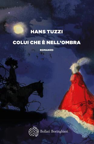 Colui che è nell'ombra - Hans Tuzzi - Libro Bollati Boringhieri 2024, Varianti | Libraccio.it