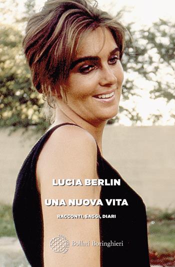 Una nuova vita. Racconti, saggi, diari - Lucia Berlin - Libro Bollati Boringhieri 2024, Varianti | Libraccio.it