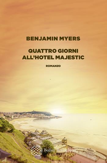 Quattro giorni all'hotel Majestic - Benjamin Myers - Libro Bollati Boringhieri 2025, Varianti | Libraccio.it