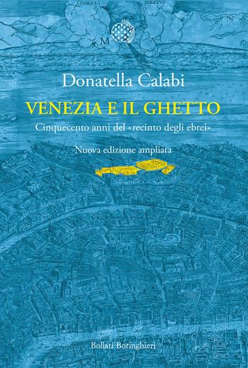 Venezia e il ghetto. Cinquecento anni del «recinto degli ebrei» - Donatella Calabi - Libro Bollati Boringhieri 2024, Nuova cultura | Libraccio.it