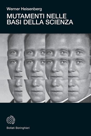 Mutamenti nelle basi della scienza - Werner Heisenberg - Libro Bollati Boringhieri 2024, Universale Bollati Boringhieri-S. scient. | Libraccio.it