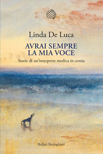 Avrai sempre la mia voce. Storie di un'interprete medica in corsia - Linda De Luca - Libro Bollati Boringhieri 2025, Nuova cultura | Libraccio.it