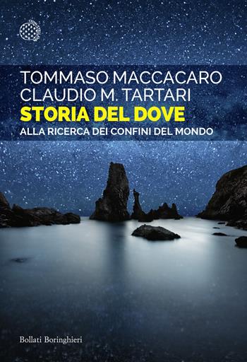 Storia del dove. Alla ricerca dei confini del mondo - Tommaso Maccacaro, Claudio M. Tartari - Libro Bollati Boringhieri 2025, Saggi tascabili | Libraccio.it