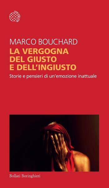 La vergogna del giusto e dell'ingiusto. Storie e pensieri di un'emozione inattuale - Marco Bouchard - Libro Bollati Boringhieri 2025, Temi | Libraccio.it