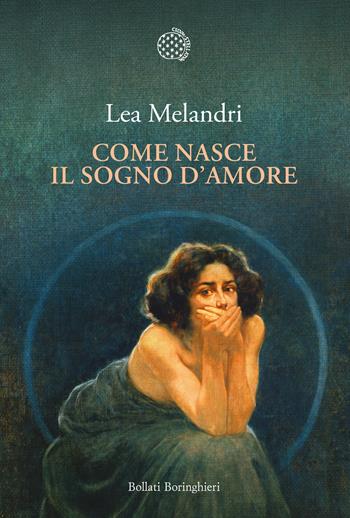 Come nasce il sogno d'amore - Lea Melandri - Libro Bollati Boringhieri 2025, Nuova cultura | Libraccio.it