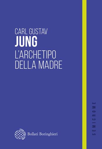 L'archetipo della madre - Carl Gustav Jung - Libro Bollati Boringhieri 2025 | Libraccio.it