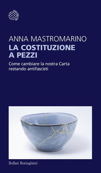 La Costituzione a pezzi. Come cambiare la nostra Carta restando antifascisti - Anna Mastromarino - Libro Bollati Boringhieri 2025, Temi | Libraccio.it