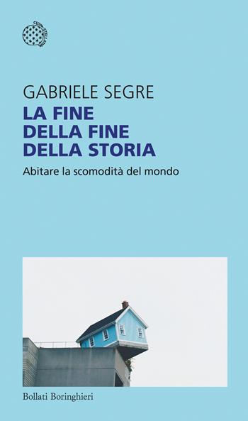 La fine della fine della storia. Abitare la scomodità del mondo - Gabriele Segre - Libro Bollati Boringhieri 2026, Temi | Libraccio.it