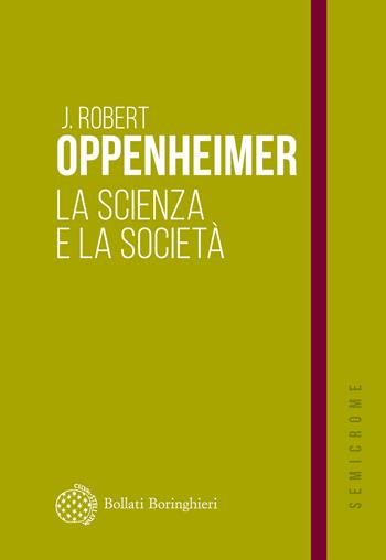 La scienza e la società - Robert J. Oppenheimer - Libro Bollati Boringhieri 2025, Semicrome | Libraccio.it