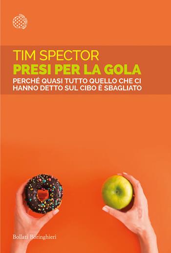 Presi per la gola. Perché quasi tutto quello che ci hanno detto sul cibo è sbagliato - Tim Spector - Libro Bollati Boringhieri 2025, Saggi tascabili | Libraccio.it