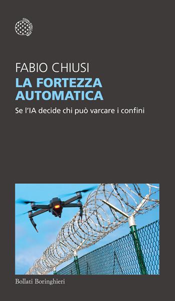 La fortezza automatica. Se l'IA decide chi può varcare i confini - Fabio Chiusi - Libro Bollati Boringhieri 2025, Temi | Libraccio.it