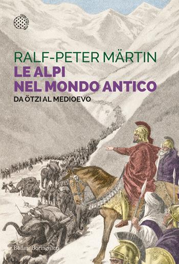 Le Alpi nel mondo antico. Da Ötzi al Medioevo - Ralph-Peter Märtin - Libro Bollati Boringhieri 2025, Saggi tascabili | Libraccio.it