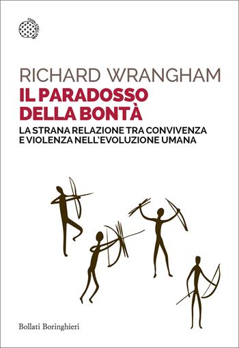 Il paradosso della bontà. La strana relazione tra convivenza e violenza nell'evoluzione umana - Richard Wrangham - Libro Bollati Boringhieri 2025, Saggi tascabili | Libraccio.it