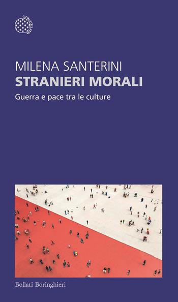 Stranieri morali. Guerra e pace tra le culture - Milena Santerini - Libro Bollati Boringhieri 2025, Temi | Libraccio.it