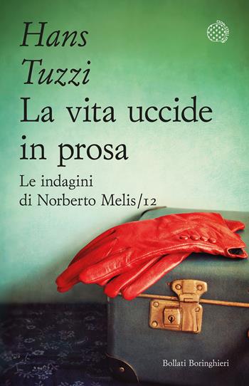 La vita uccide in prosa. Le indagini di Norberto Melis - Hans Tuzzi - Libro Bollati Boringhieri 2026, Varianti tascabili | Libraccio.it