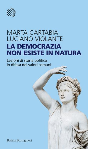 La democrazia non esiste in natura. Lezioni di storia politica in difesa dei valori comuni - Luciano Violante, Marta Cartabia - Libro Bollati Boringhieri 2026, Temi | Libraccio.it