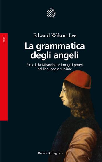 La grammatica degli angeli. Pico della Mirandola e i magici poteri del linguaggio sublime - Edward Wilson-Lee - Libro Bollati Boringhieri 2026, Saggi | Libraccio.it