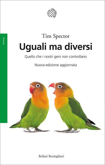 Uguali ma diversi. Quello che i nostri geni non controllano. Ediz. ampliata - Tim Spector - Libro Bollati Boringhieri 2026, Saggi | Libraccio.it