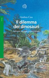 Il dilemma dei dinosauri. Fisiologia, ideologia e paleontologia