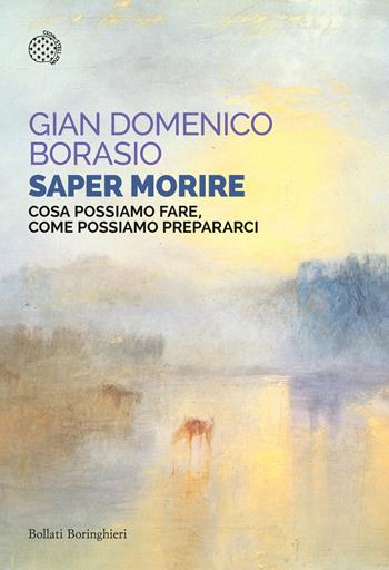 Saper morire. Cosa possiamo fare, come possiamo prepararci - Gian Domenico Borasio - Libro Bollati Boringhieri 2026, Saggi tascabili | Libraccio.it