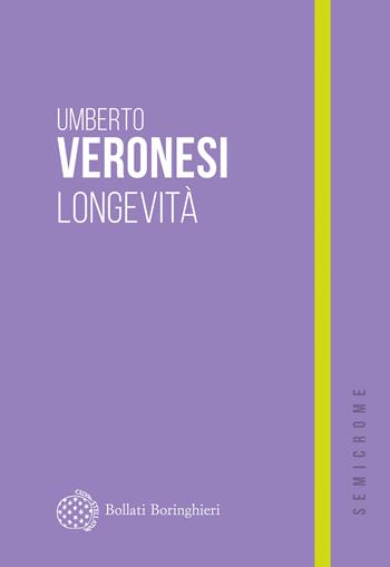 Longevità - Umberto Veronesi - Libro Bollati Boringhieri 2026, Semicrome | Libraccio.it