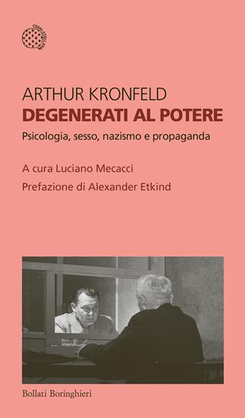 Degenerati al potere. Psicologia, sesso, nazismo e propaganda - Arthur Kronfeld - Libro Bollati Boringhieri 2026, Temi | Libraccio.it