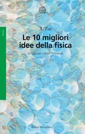 Le 10 migliori idee della fisica. Le basi per capire l'Universo