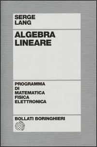 Algebra lineare - Serge Lang - Libro Bollati Boringhieri 1977, Programma di mat. fisica elettronica | Libraccio.it