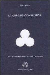 La cura psicoanalitica - Heinz Kohut - Libro Bollati Boringhieri 1992, Programma di psicologia psichiatria psicoterapia | Libraccio.it