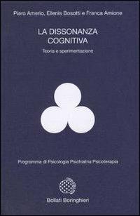 La dissonanza cognitiva - Piero Amerio, Ellenis Bosotti, Franca Amione - Libro Bollati Boringhieri 1978, Programma di psicologia psichiatria psicoterapia | Libraccio.it