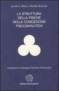 La struttura della psiche nella concezione psicoanalitica - Jacob A. Arlow, Charles Brenner - Libro Bollati Boringhieri 1978, Programma di psicologia psichiatria psicoterapia | Libraccio.it