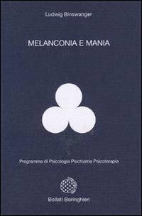 Melanconia e mania - Ludwig Binswanger - Libro Bollati Boringhieri 1977, Programma di psicologia psichiatria psicoterapia | Libraccio.it