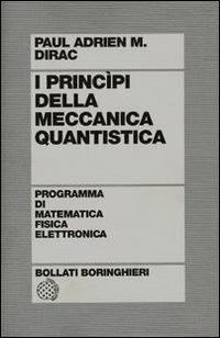 I principi della meccanica quantistica - Paul A. Dirac - Libro Bollati Boringhieri 1976, Programma di mat. fisica elettronica | Libraccio.it
