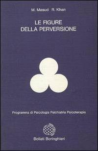 Le figure della perversione - M. Masud R. Khan - Libro Bollati Boringhieri 1993, Programma di psicologia psichiatria psicoterapia | Libraccio.it