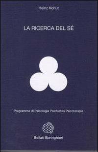 ricerca del sé - Heinz Kohut - Libro Bollati Boringhieri 1982, Programma di psicologia psichiatria psicoterapia | Libraccio.it
