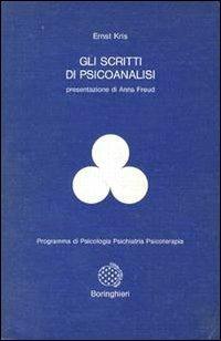 Gli scritti di psicoanalisi - Ernst Kris - Libro Bollati Boringhieri 1977, Programma di psicologia psichiatria psicoterapia | Libraccio.it