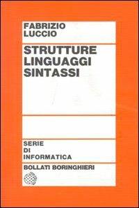 Strutture linguaggi sintassi - Fabrizio Luccio - Libro Bollati Boringhieri 1978, Testi e manuali. Informatica | Libraccio.it