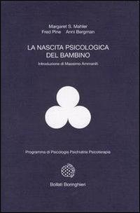 La nascita psicologica del bambino - Margaret Mahler, Fred Pine, Anni Bergman - Libro Bollati Boringhieri 1978, Programma di psicologia psichiatria psicoterapia | Libraccio.it