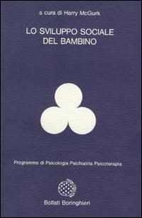 Lo sviluppo sociale del bambino - Harry McGurk - Libro Bollati Boringhieri 1984, Programma di psicologia psichiatria psicoterapia | Libraccio.it