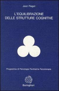 L' equilibrazione delle strutture cognitive - Jean Piaget - Libro Bollati Boringhieri 1981, Programma di psicologia psichiatria psicoterapia | Libraccio.it