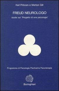 Freud neurologo. Studio sul «Progetto di una psicologia» - Karl H. Pribram, Merton M. Gill - Libro Bollati Boringhieri 1978, Programma di psicologia psichiatria psicoterapia | Libraccio.it