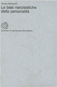 Le basi narcisistiche della personalità - Giorgio Sassanelli - Libro Bollati Boringhieri 1982, Lezioni e seminari | Libraccio.it
