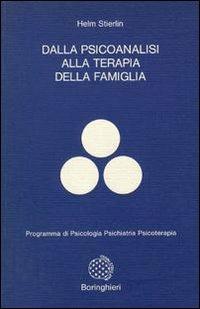 Dalla psicoanalisi alla terapia della famiglia - Helm Stierlin - Libro Bollati Boringhieri 1979, Programma di psicologia psichiatria psicoterapia | Libraccio.it