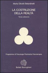 La costruzione della realtà - Marta Olivetti Belardinelli - Libro Bollati Boringhieri 1986, Programma di psicologia psichiatria psicoterapia | Libraccio.it