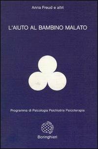 L' aiuto al bambino malato - Anna Freud - Libro Bollati Boringhieri 1987, Programma di psicologia psichiatria psicoterapia | Libraccio.it